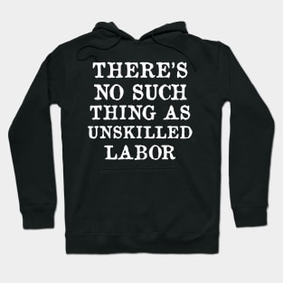 There's No Such Thing As Unskilled Labor - Worker Rights, Socialist, Leftist Hoodie